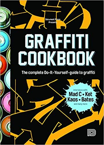 Graffiti Cookbook: A Guide to Techniques and Materials